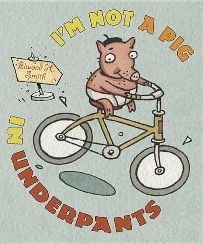 Cover image for I'm Not a Pig in Underpants