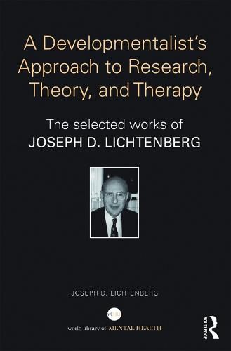 Cover image for A Developmentalist's Approach to Research, Theory, and Therapy: The selected works of Joseph D. Lichtenberg