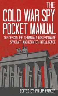Cover image for The Cold War Spy Pocket Manual: The Official Field-Manuals for Espionage, Spycraft and Counter-Intelligence