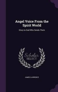 Cover image for Angel Voice from the Spirit World: Glory to God Who Sends Them