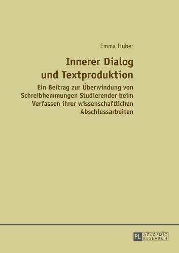 Cover image for Innerer Dialog Und Textproduktion: Ein Beitrag Zur Ueberwindung Von Schreibhemmungen Studierender Beim Verfassen Ihrer Wissenschaftlichen Abschlussarbeiten