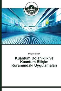 Cover image for Kuantum Dolan&#305;kl&#305;k ve Kuantum Bili&#351;im Kuram&#305;ndaki Uygulamalar&#305;