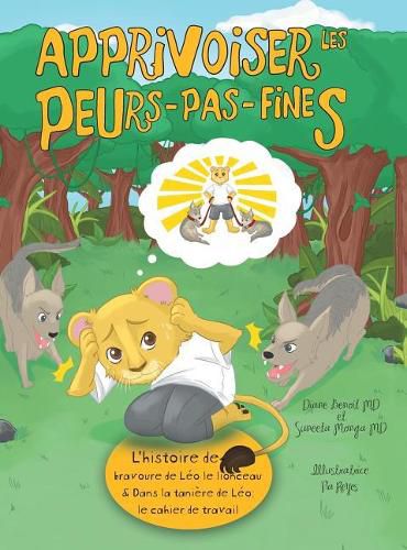 Cover image for Apprivoiser les Peurs-pas-fines: l'histoire de bravoure de Leo le lionceau & Dans la taniere de Leo: Cahier de travail