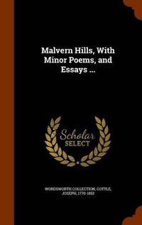 Cover image for Malvern Hills, with Minor Poems, and Essays ...