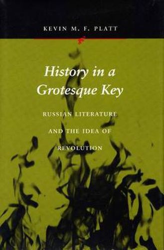 Cover image for History in a Grotesque Key: Russian Literature and the Idea of Revolution