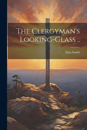 Cover image for The Clergyman's Looking-glass ..