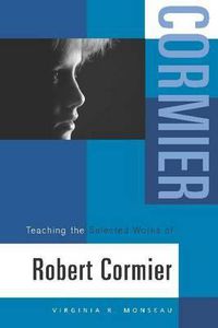 Cover image for Teaching the Selected Works of Robert Cormier