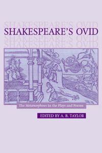 Cover image for Shakespeare's Ovid: The Metamorphoses in the Plays and Poems