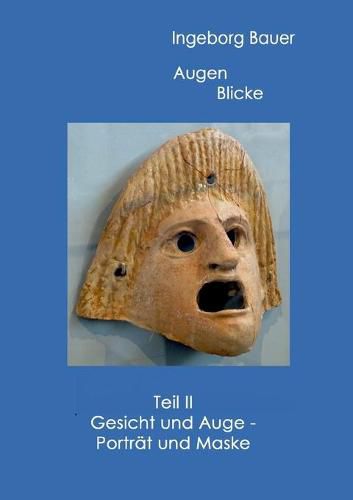 Augenblicke Teil II: Gesicht und Auge - Portrat und Maske