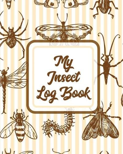 Cover image for My Insect Log Book: Bug Catching Log Book - Insects and Spiders Nature Study - Outdoor Science Notebook