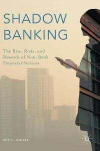 Cover image for Shadow Banking: The Rise, Risks, and Rewards of Non-Bank Financial Services