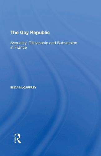 Cover image for The Gay Republic: Sexuality, Citizenship and Subversion in France