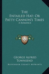 Cover image for The Entailed Hat; Or Patty Cannon's Times: A Romance