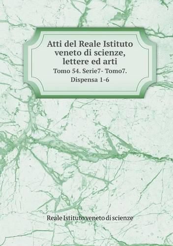 Cover image for Atti del Reale Istituto veneto di scienze, lettere ed arti Tomo 54. Serie7- Tomo7. Dispensa 1-6