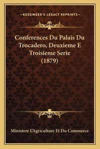 Cover image for Conferences Du Palais Du Trocadero, Deuxieme E Troisieme Serie (1879)