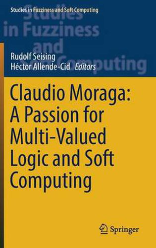 Cover image for Claudio Moraga: A Passion for Multi-Valued Logic and Soft Computing