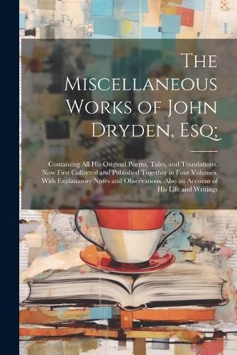 Cover image for The Miscellaneous Works of John Dryden, Esq;