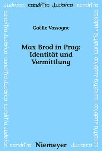 Max Brod in Prag: Identitat und Vermittlung