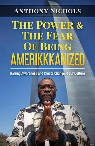 Cover image for The Power & The Fear Of Being AMERIKKKANIZED: Raising Awareness and Create Change in our Culture