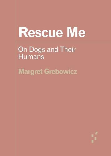 Cover image for Rescue Me: On Dogs and Their Humans