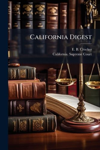 Cover image for California Digest: Being a Digest of Decisions of the Supreme Court of the State of California