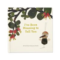 Cover image for I've Been Meaning to Tell You (a Book about Being Your Friend) --An Illustrated Gift Book about Friendship and Appreciation.