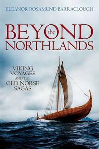 Cover image for Beyond the Northlands: Viking Voyages and the Old Norse Sagas