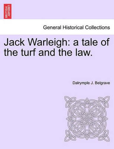 Cover image for Jack Warleigh: A Tale of the Turf and the Law. Vol. I.