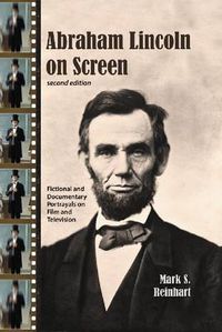 Cover image for Abraham Lincoln on Screen: Fictional and Documentary Portrayals on Film and Television, 2d ed.