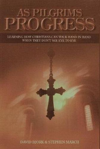 Cover image for As Pilgrims Progress - Learning How Christians Can Walk Hand in Hand When They Don't See Eye to Eye