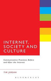Cover image for Internet, Society and Culture: Communicative Practices Before and After the Internet