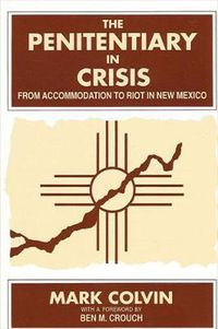 Cover image for The Penitentiary in Crisis: From Accommodation to Riot in New Mexico