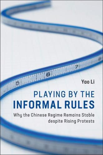 Cover image for Playing by the Informal Rules: Why the Chinese Regime Remains Stable despite Rising Protests