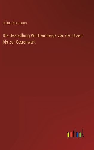 Cover image for Die Besiedlung Wuerttembergs von der Urzeit bis zur Gegenwart