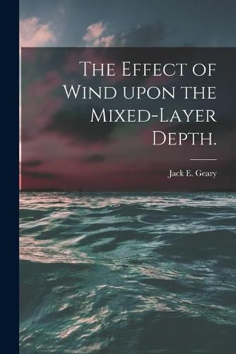 Cover image for The Effect of Wind Upon the Mixed-layer Depth.