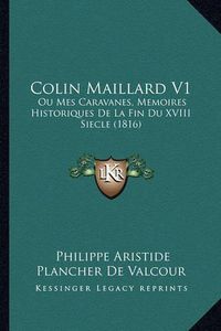 Cover image for Colin Maillard V1: Ou Mes Caravanes, Memoires Historiques de La Fin Du XVIII Siecle (1816)