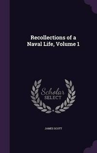 Cover image for Recollections of a Naval Life, Volume 1