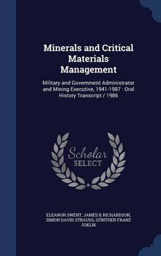 Minerals and Critical Materials Management: Military and Government Administrator and Mining Executive, 1941-1987: Oral History Transcript / 1986