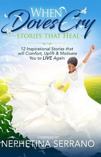 Cover image for When Doves Cry: Stories that Heal so You can Live Again!
