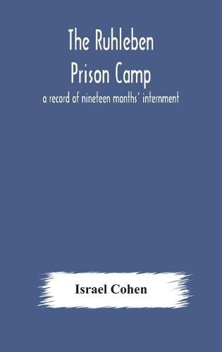 Cover image for The Ruhleben Prison Camp: a record of nineteen months' internment