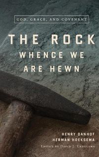 Cover image for The Rock Whence We Are Hewn: God, Grace, and Covenant