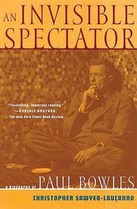 Cover image for An Invisible Spectator: a Life of Paul Bowles