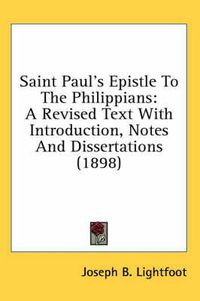 Cover image for Saint Paul's Epistle to the Philippians: A Revised Text with Introduction, Notes and Dissertations (1898)