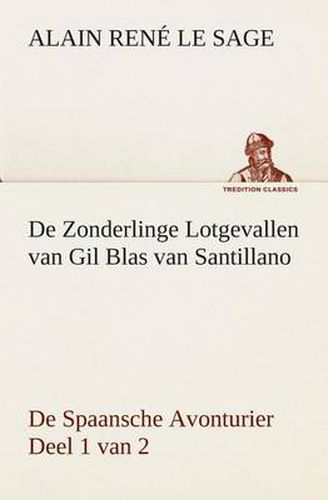 Cover image for De Zonderlinge Lotgevallen van Gil Blas van Santillano De Spaansche Avonturier, Deel 1 van 2