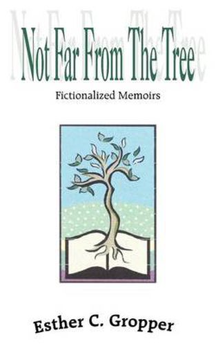 Cover image for Not Far From the Tree: Fictionalized Memoirs