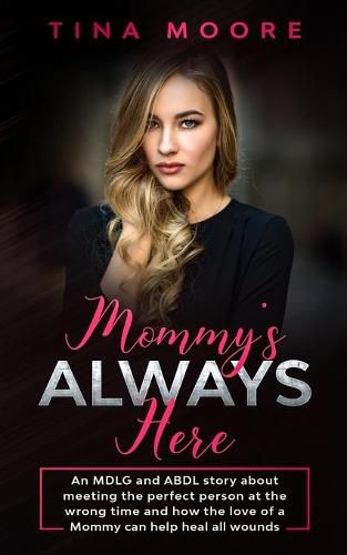 Cover image for Mommy's Always Here: An MDLG and ABDL story about meeting the perfect person at the wrong time and how the love of a Mommy can help heal all wounds