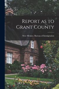 Cover image for Report as to Grant County