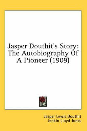 Jasper Douthit's Story: The Autobiography of a Pioneer (1909)