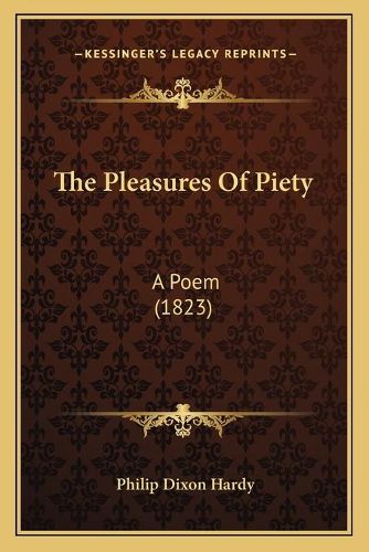 Cover image for The Pleasures of Piety: A Poem (1823)