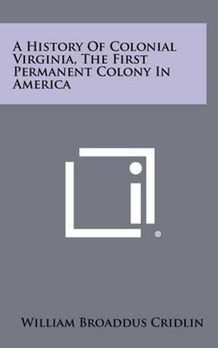 Cover image for A History of Colonial Virginia, the First Permanent Colony in America